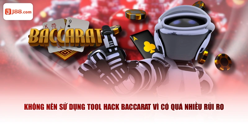 Không nên sử dụng tool hack baccarat vì có quá nhiều rủi ro